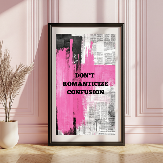 Don’t Romanticize Confusion – Bold Typography Wall Art Poster